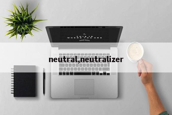 neutral,neutralizer