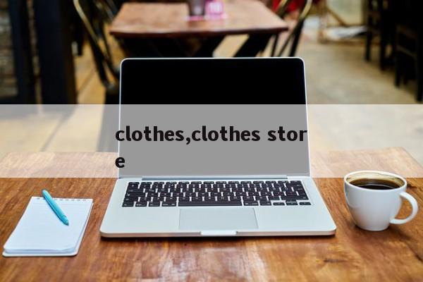 clothes,clothes store